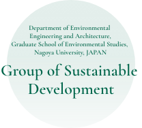 Department of Environmental  Engineering and Architecture, Graduate School of Environmental Studies, Nagoya University, JAPAN Group of Sustainable Development